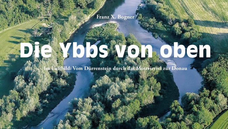 Die Ybbs von oben, © Edition Winkler-Hermaden / Franz X. Bogner